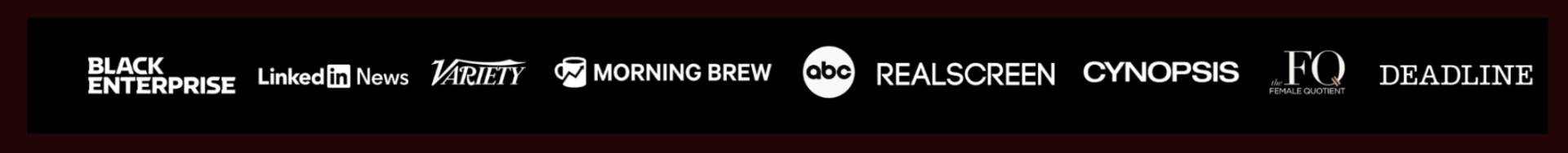 As Featured In — Black Enterprise, LinkedIn News, Variety, Morning Brew, ABC, RealScreen, Cynopsis, The Female Quotient, Deadline